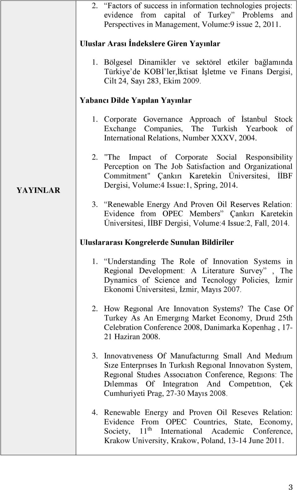 Corporate Governance Approach of İstanbul Stock Exchange Companies, The Turkish Yearbook of International Relations, Number XXXV, 2004. YAYINLAR 2.