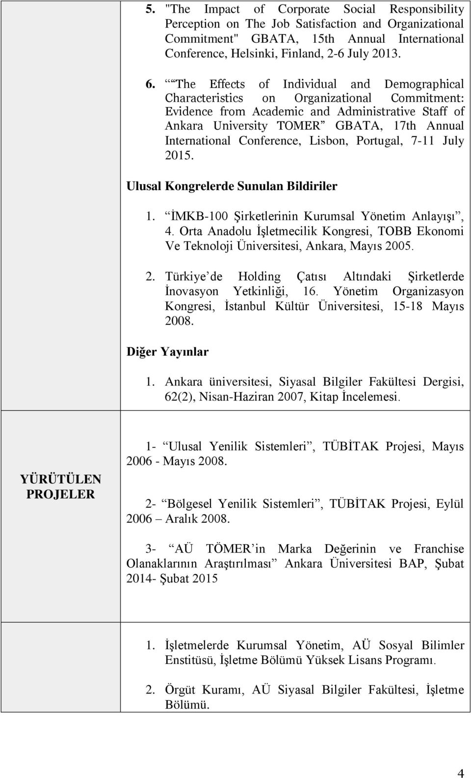 Conference, Lisbon, Portugal, 7-11 July 2015. Ulusal Kongrelerde Sunulan Bildiriler 1. İMKB-100 Şirketlerinin Kurumsal Yönetim Anlayışı, 4.