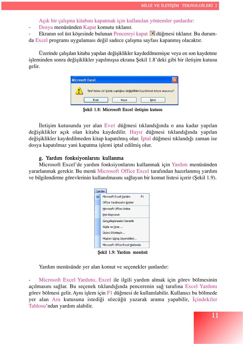 Üzerinde çal fl lan kitaba yap lan de ifliklikler kaydedilmemiflse veya en son kaydetme iflleminden sonra de ifliklikler yap lm flsa ekrana fiekil 1.