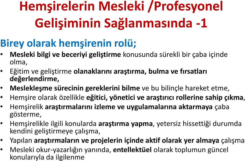 araştırıcı rollerine sahip çıkma, Hemşirelik araştırmalarını izleme ve uygulamalarına aktarmaya çaba gösterme, Hemşirelikle ilgili konularda araştırma yapma, yetersiz hissettiği durumda