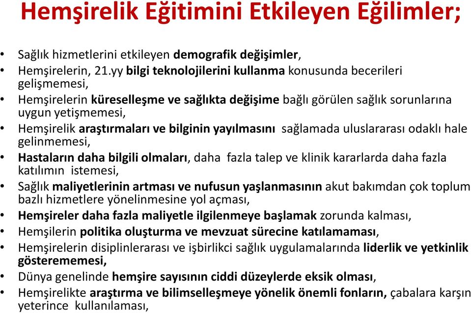 bilginin yayılmasını sağlamada uluslararası odaklı hale gelinmemesi, Hastaların daha bilgili olmaları, daha fazla talep ve klinik kararlarda daha fazla katılımın istemesi, Sağlık maliyetlerinin