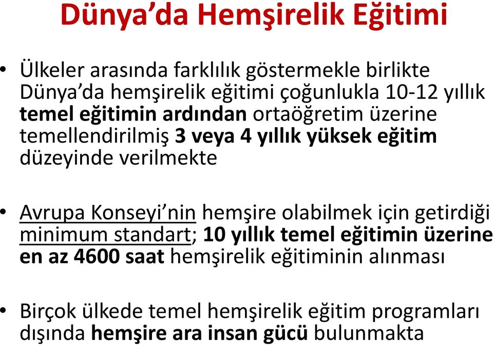 Avrupa Konseyi nin hemşire olabilmek için getirdiği minimum standart; 10 yıllık temel eğitimin üzerine en az 4600 saat