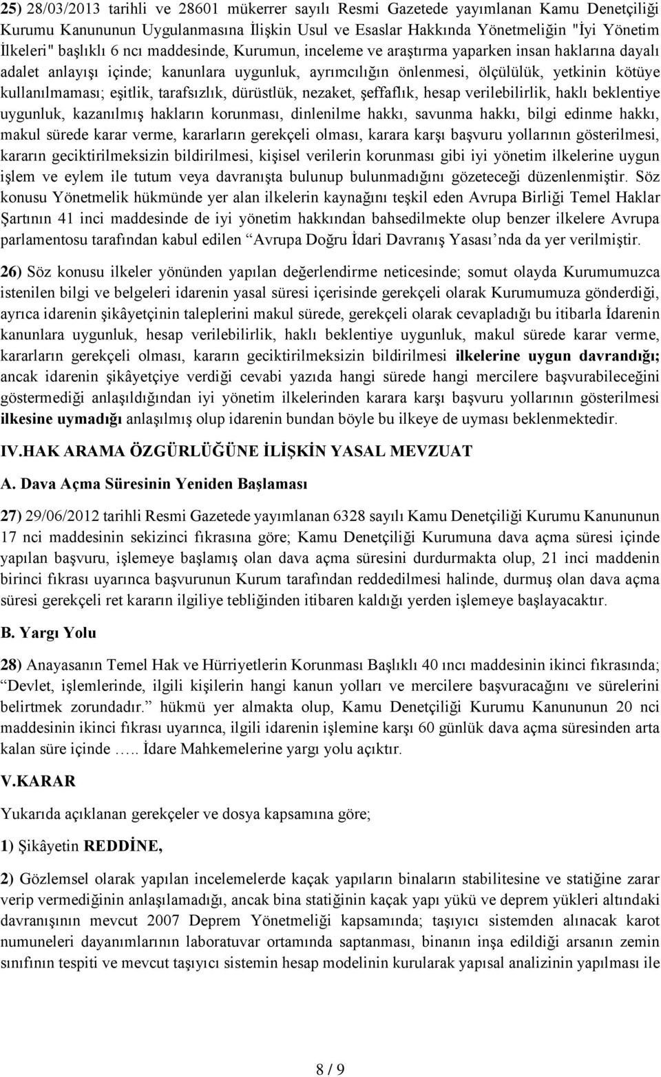 eşitlik, tarafsızlık, dürüstlük, nezaket, şeffaflık, hesap verilebilirlik, haklı beklentiye uygunluk, kazanılmış hakların korunması, dinlenilme hakkı, savunma hakkı, bilgi edinme hakkı, makul sürede