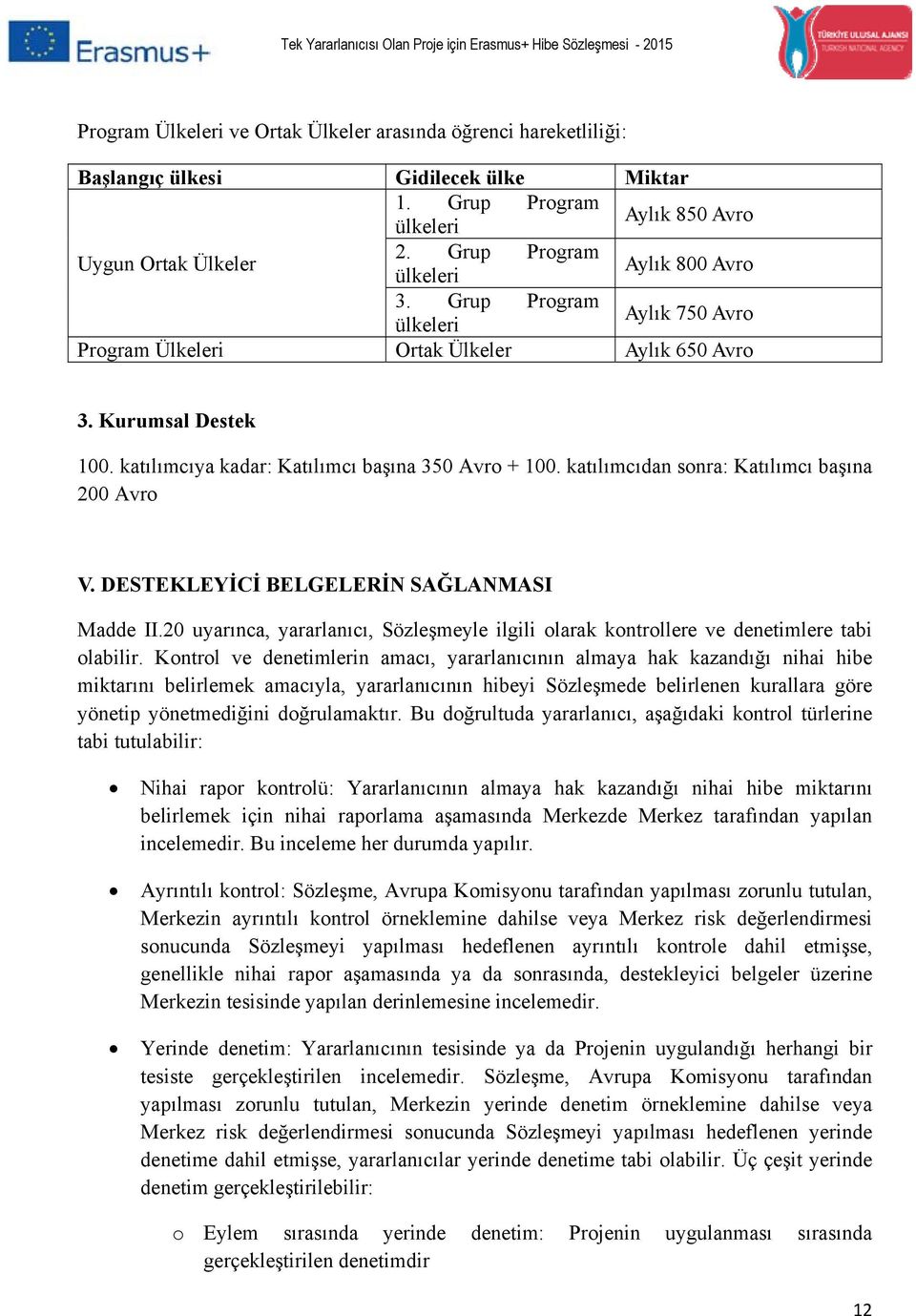 katılımcıdan sonra: Katılımcı başına 200 Avro V. DESTEKLEYİCİ BELGELERİN SAĞLANMASI II.20 uyarınca, yararlanıcı, Sözleşmeyle ilgili olarak kontrollere ve denetimlere tabi olabilir.