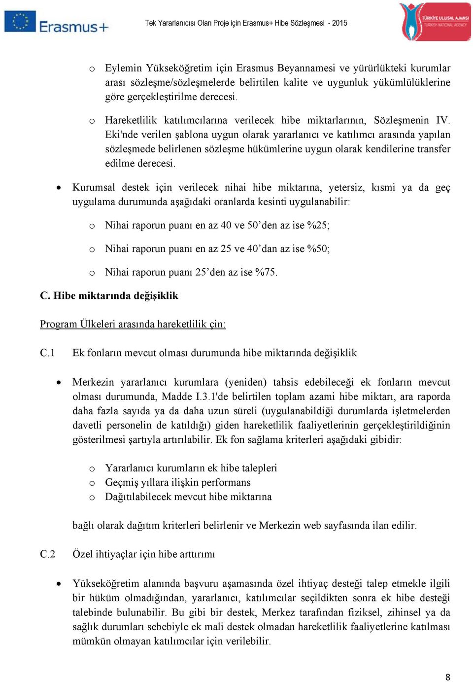 Eki'nde verilen şablona uygun olarak yararlanıcı ve katılımcı arasında yapılan sözleşmede belirlenen sözleşme hükümlerine uygun olarak kendilerine transfer edilme derecesi.