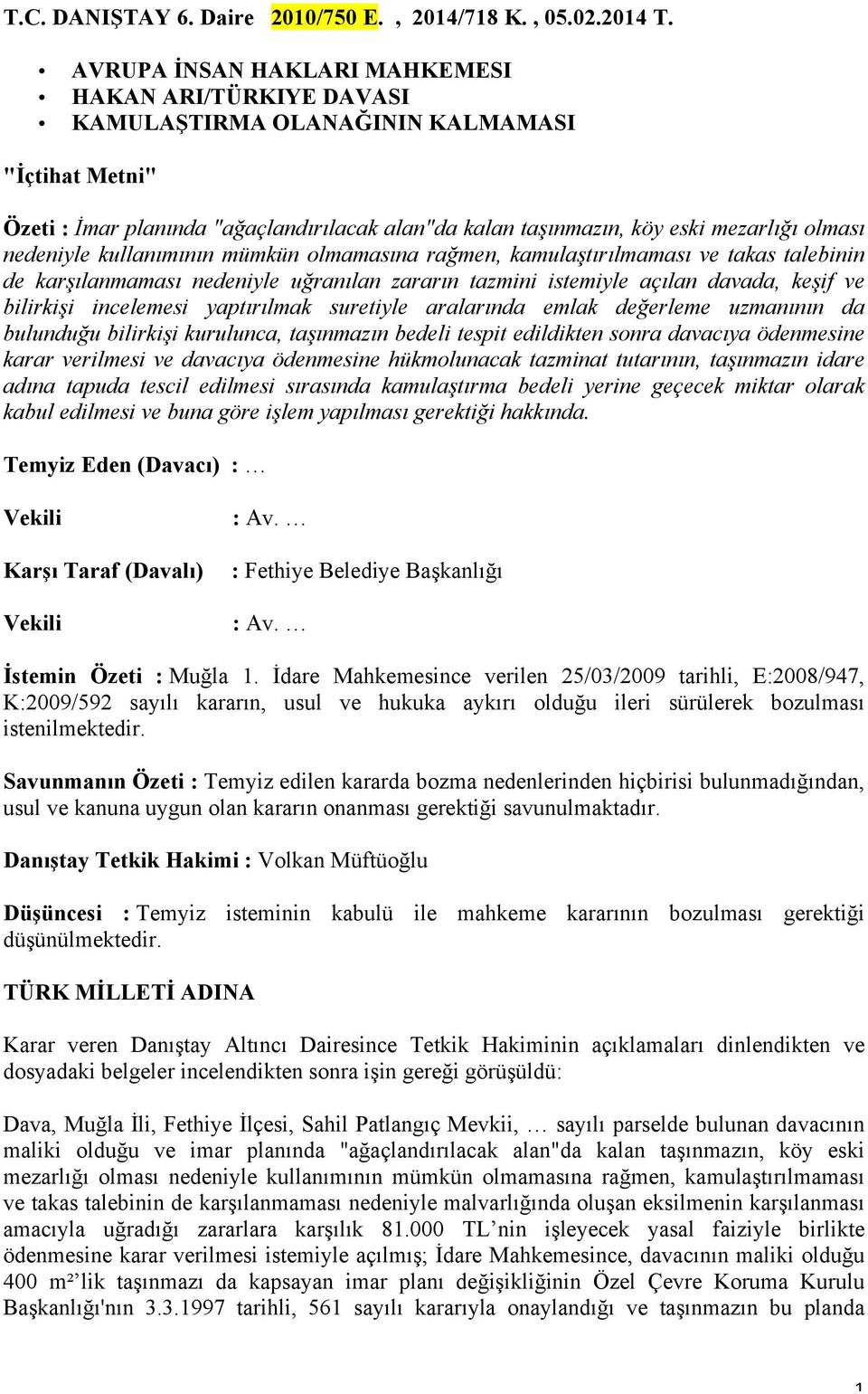 nedeniyle kullanımının mümkün olmamasına rağmen, kamulaştırılmaması ve takas talebinin de karşılanmaması nedeniyle uğranılan zararın tazmini istemiyle açılan davada, keşif ve bilirkişi incelemesi