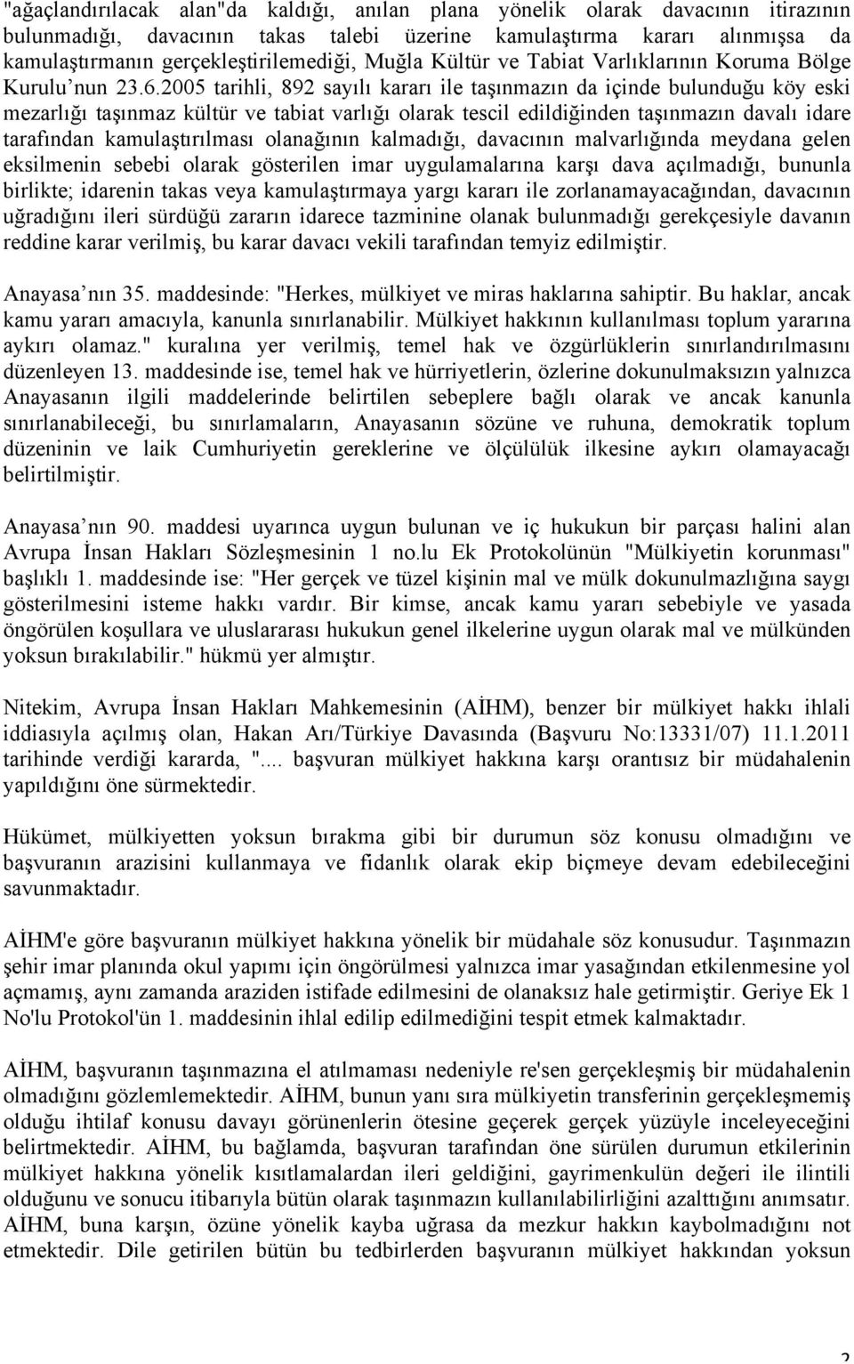 2005 tarihli, 892 sayılı kararı ile taşınmazın da içinde bulunduğu köy eski mezarlığı taşınmaz kültür ve tabiat varlığı olarak tescil edildiğinden taşınmazın davalı idare tarafından kamulaştırılması