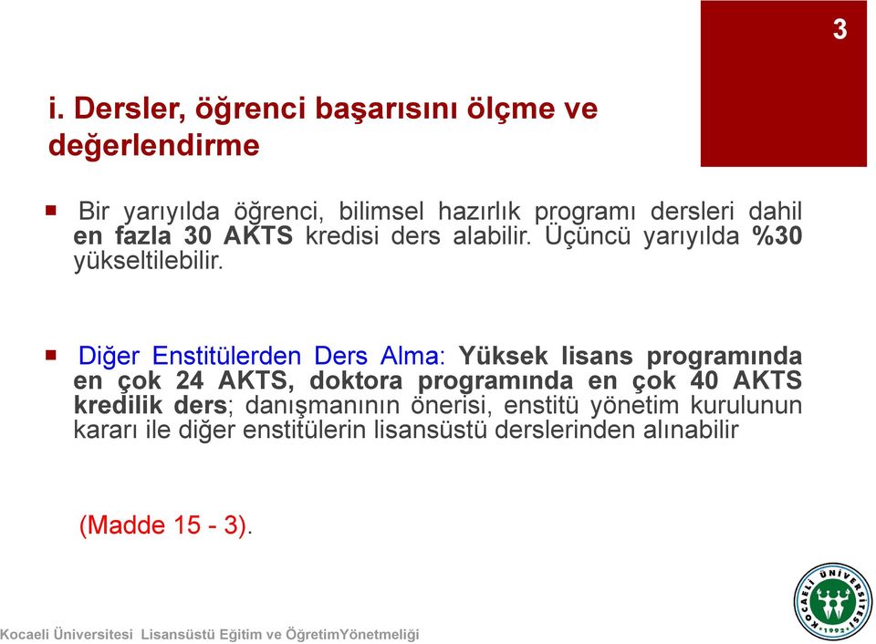 Diğer Enstitülerden Ders Alma: Yüksek lisans programında en çok 24 AKTS, doktora programında en çok 40 AKTS