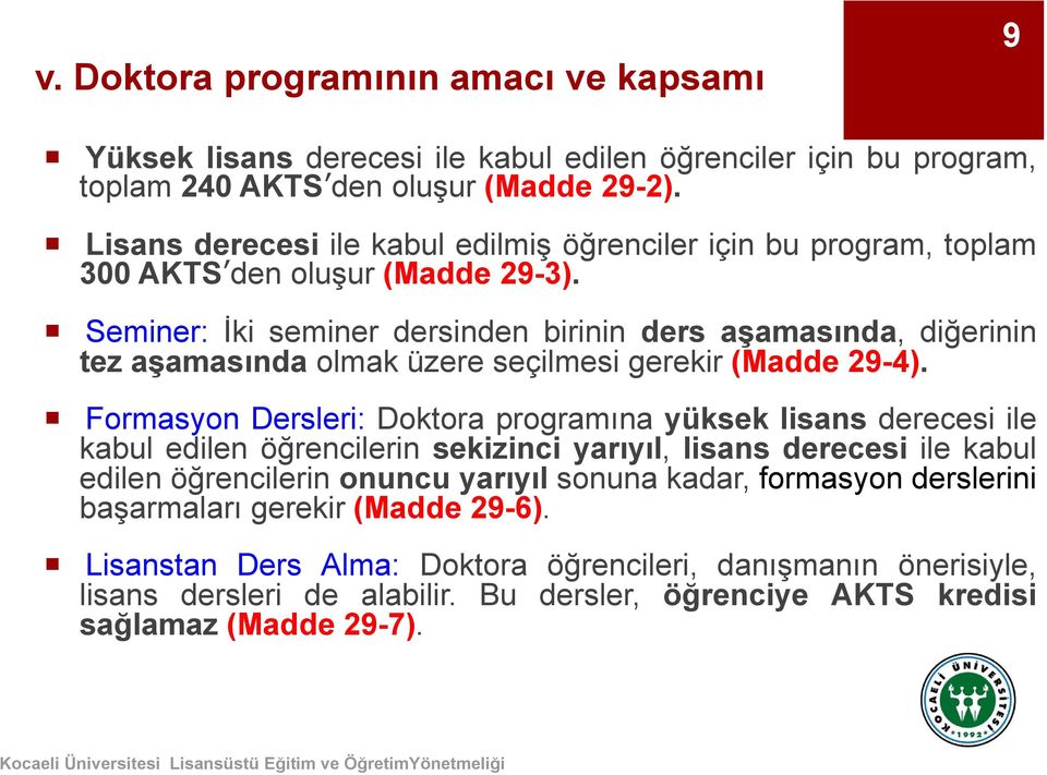 Seminer: İki seminer dersinden birinin ders aşamasında, diğerinin tez aşamasında olmak üzere seçilmesi gerekir (Madde 29-4).