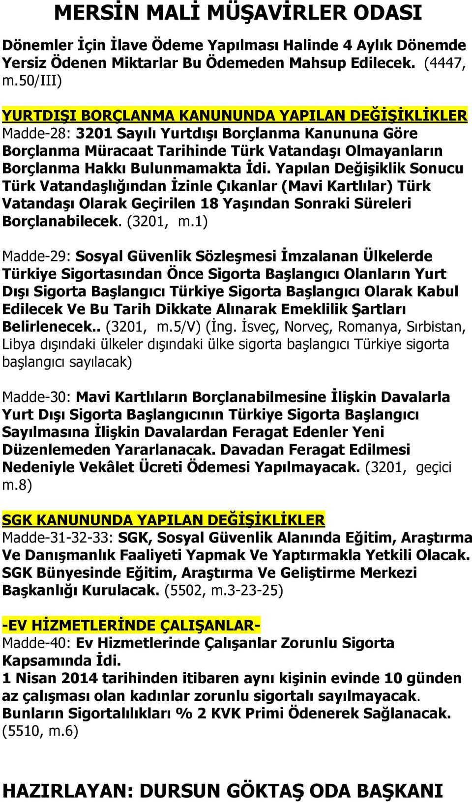 İdi. Yapılan Değişiklik Sonucu Türk Vatandaşlığından İzinle Çıkanlar (Mavi Kartlılar) Türk Vatandaşı Olarak Geçirilen 18 Yaşından Sonraki Süreleri Borçlanabilecek. (3201, m.