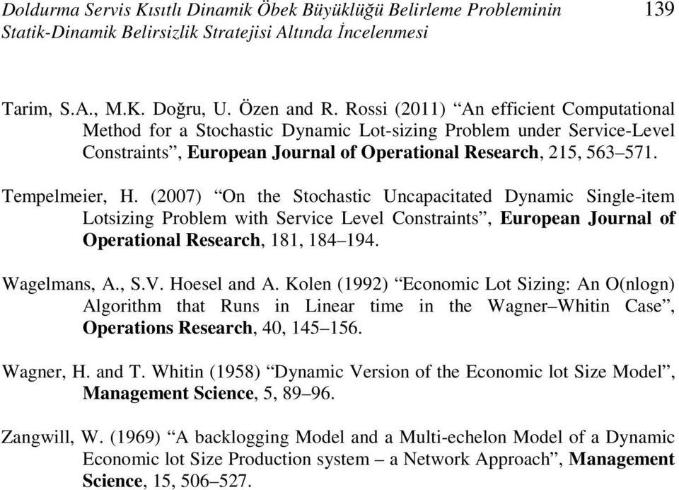 (2007) On the Stochastic Uncapacitated Dynamic Single-item Lotsizing Problem with Service Level Constraints, European Journal of Operational Research, 181, 184 194. Wagelmans, A., S.V. Hoesel and A.