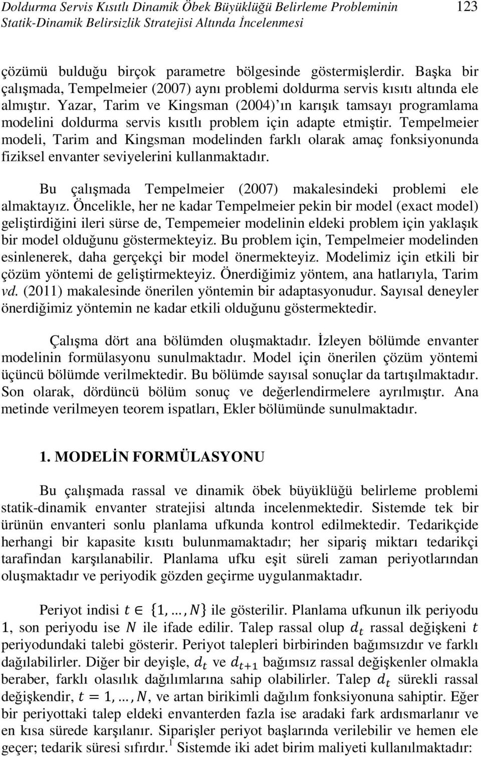 Yazar, Tarim ve Kingsman (2004) ın karışık tamsayı programlama modelini doldurma servis kısıtlı problem için adapte etmiştir.