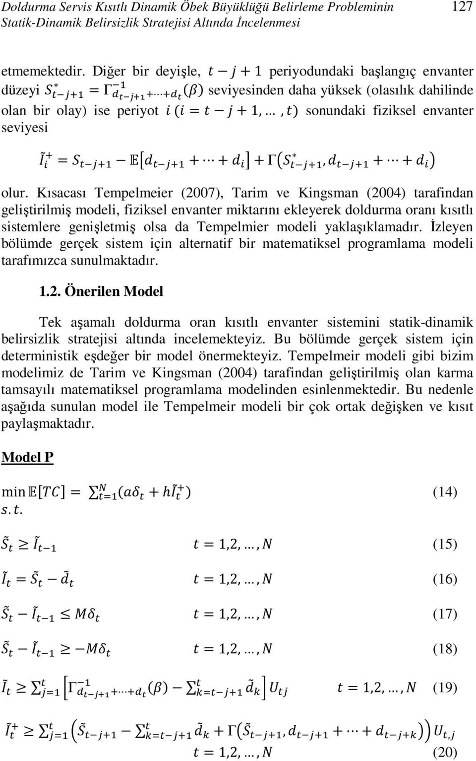 Kısacası Tempelmeier (2007), Tarim ve Kingsman (2004) tarafindan geliştirilmiş modeli, fiziksel envanter miktarını ekleyerek doldurma oranı kısıtlı sistemlere genişletmiş olsa da Tempelmier modeli