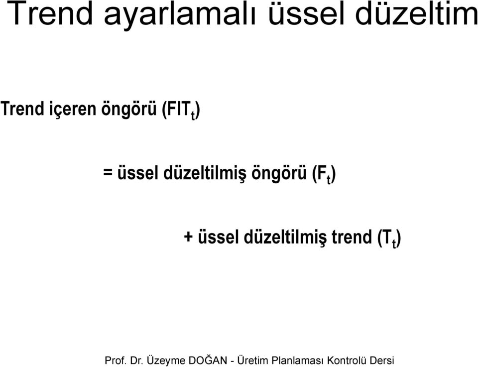 düzeltilmiş öngörü (F t ) + üssel