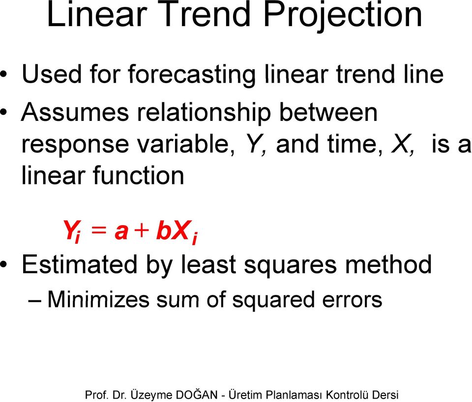 X, is a linear function Yi = a+ bx i Estimated by least