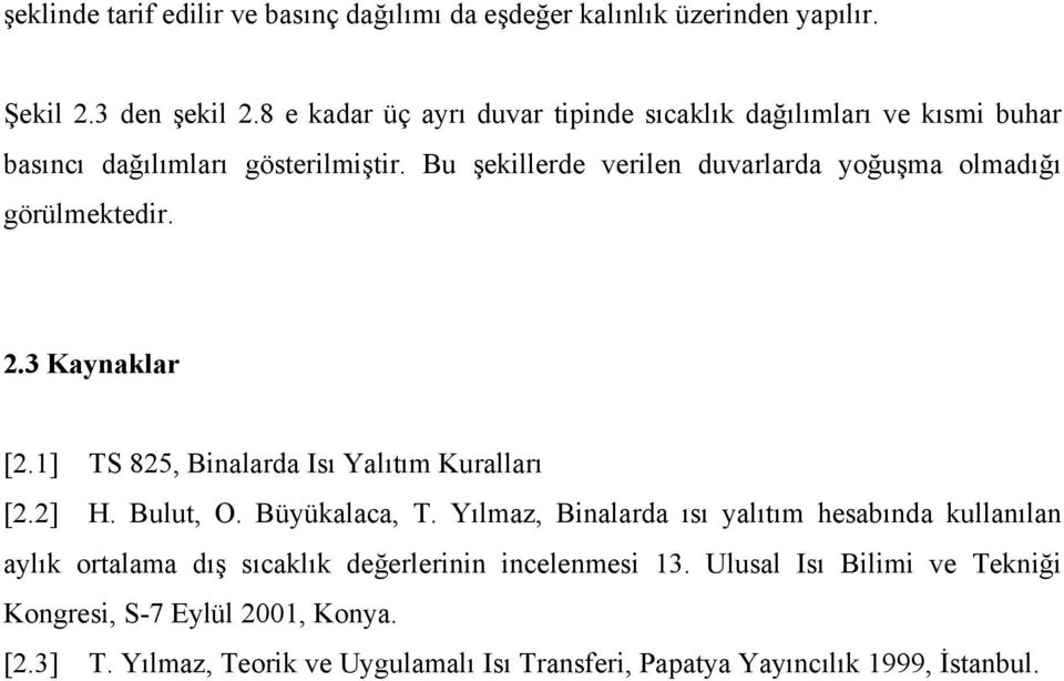 Isı Yalıtım Kuralları [22] H Bulut, O Büyükalaca, T Yılmaz, Binalarda ısı yalıtım hesabında kullanılan aylık ortalama dış sıcaklık değerlerinin