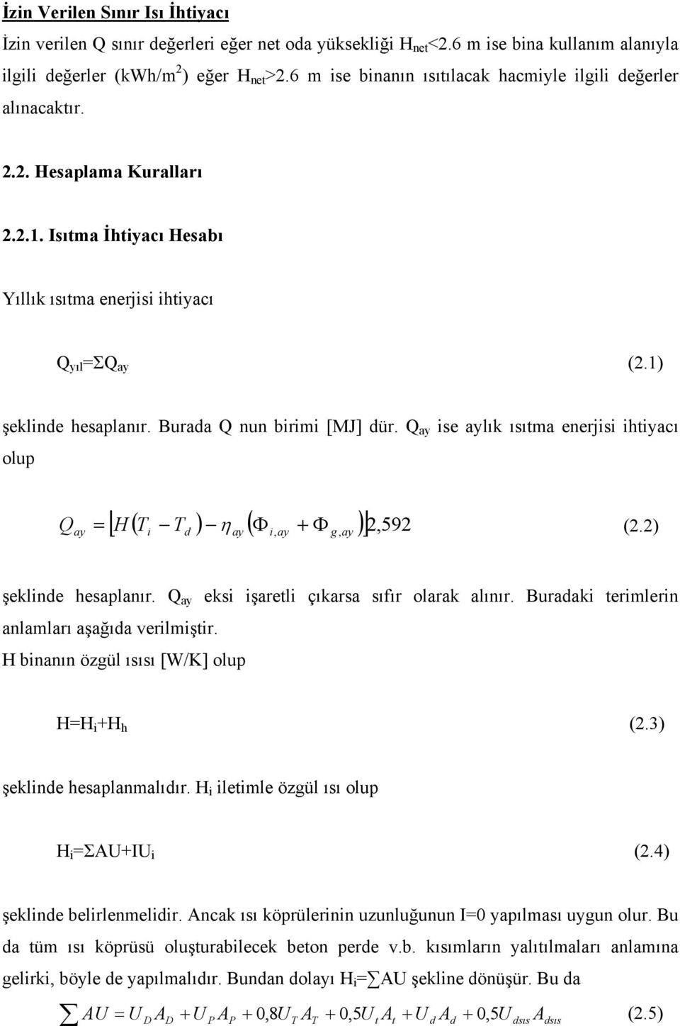 aylık ısıtma enerjisi ihtiyacı olup Q ay [ H ( T T ) ( Φ + Φ )] 2, 592 = η (22) i d ay i, ay g, ay şeklinde hesaplanır Q ay eksi işaretli çıkarsa sıfır olarak alınır Buradaki terimlerin anlamları