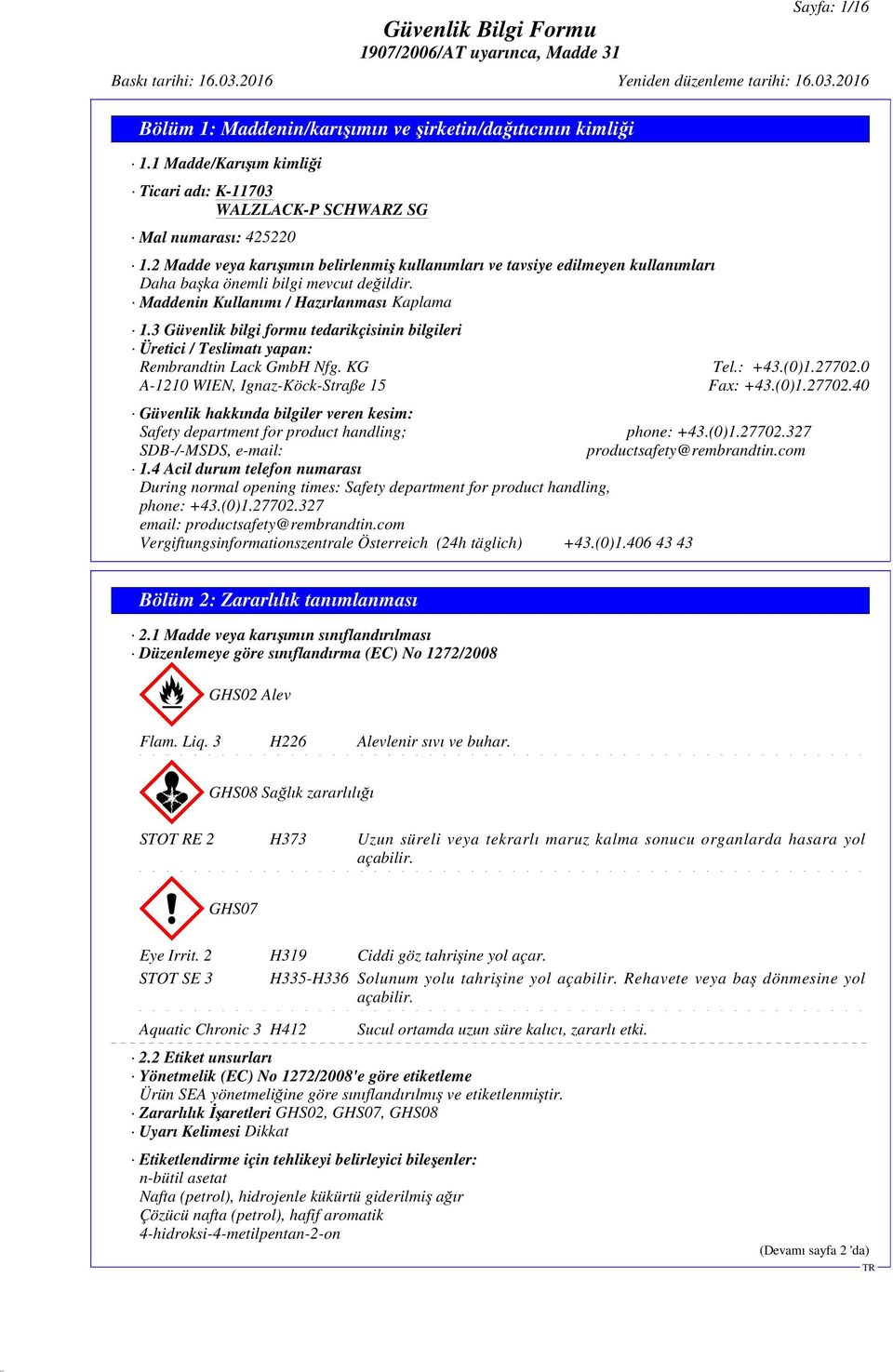 3 Güvenlik bilgi formu tedarikçisinin bilgileri Üretici / Teslimatı yapan: Rembrandtin Lack GmbH Nfg. KG Tel.: +43.(0)1.27702.