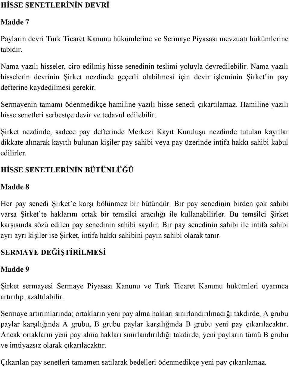 Nama yazılı hisselerin devrinin Şirket nezdinde geçerli olabilmesi için devir işleminin Şirket in pay defterine kaydedilmesi gerekir.