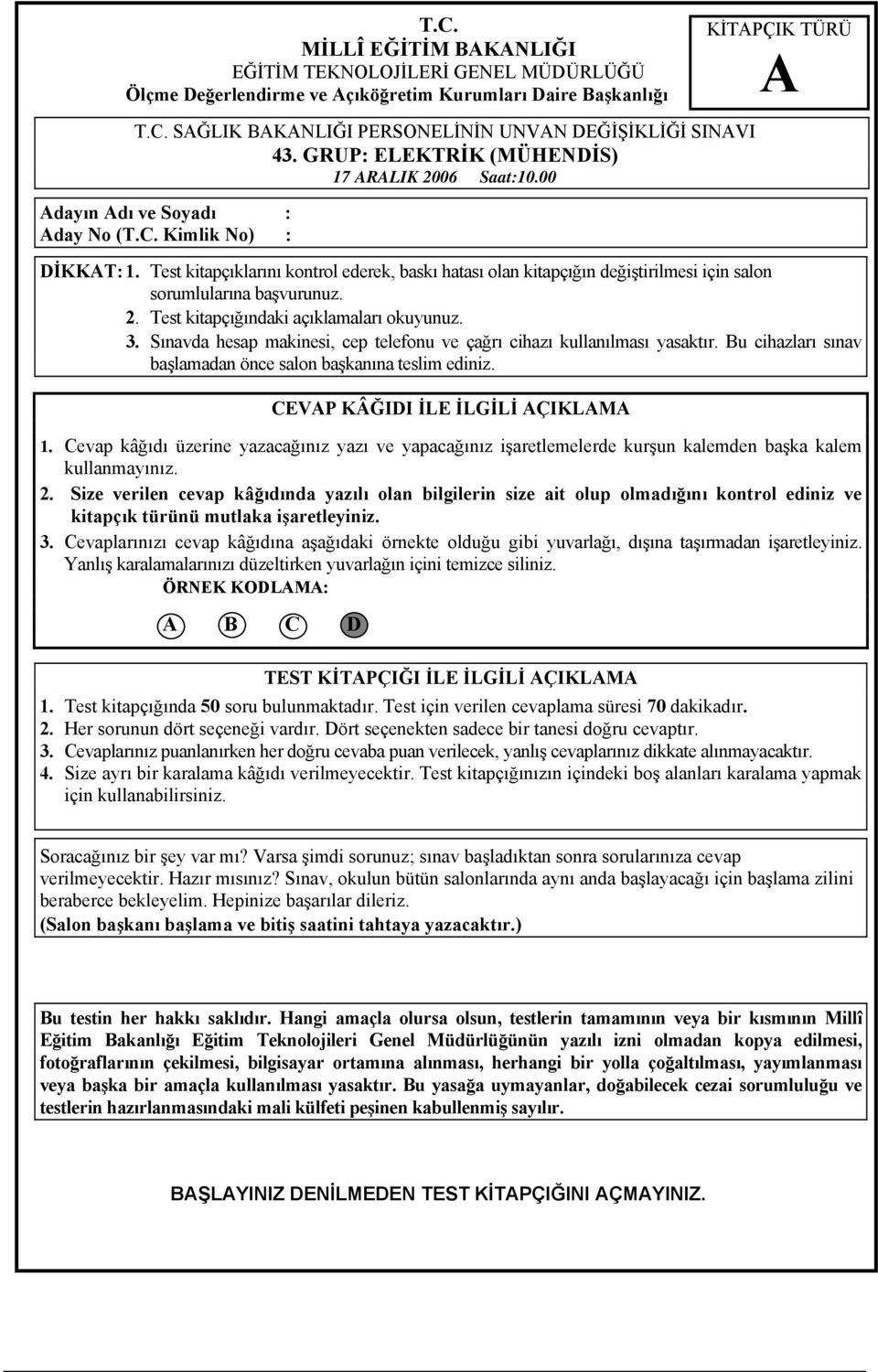 . Test kitpçığındki çıklmlrı okuyunuz. 3. Sınvd hesp mkinesi, cep telefonu ve çğrı cihzı kullnılmsı ysktır. Bu cihzlrı sınv şlmdn önce slon şknın teslim ediniz. CEVP KÂĞIDI İLE İLGİLİ ÇIKLM.