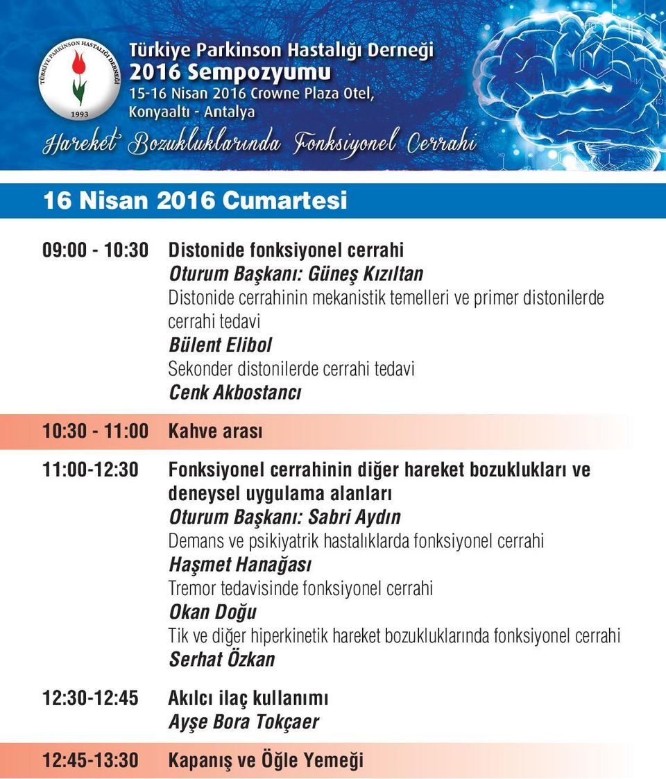 deneysel uygulama alanları Oturum Başkanı: Sabri Aydın Demans ve psikiyatrik hastalıklarda fonksiyonel cerrahi Haşmet Hanağası Tremor tedavisinde fonksiyonel cerrahi