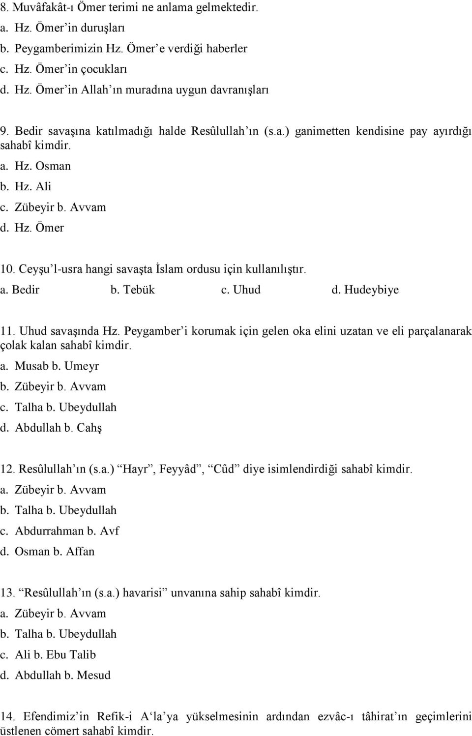 CeyĢu l-usra hangi savaģta Ġslam ordusu için kullanılıģtır. a. Bedir b. Tebük c. Uhud d. Hudeybiye 11. Uhud savaģında Hz.