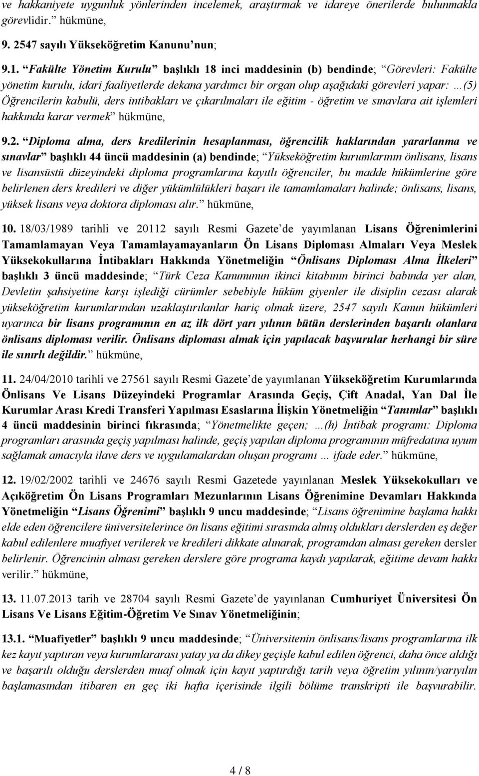 kabulü, ders intibakları ve çıkarılmaları ile eğitim - öğretim ve sınavlara ait işlemleri hakkında karar vermek hükmüne, 9.2.