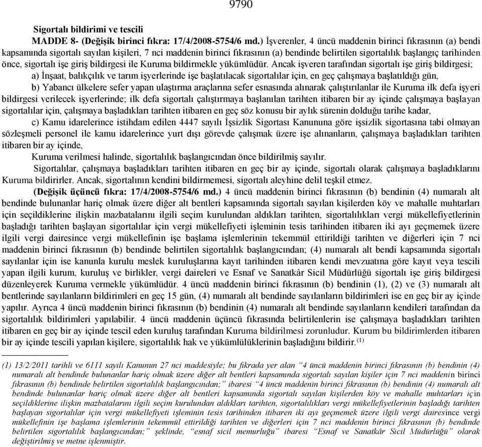 sigortalı işe giriş bildirgesi ile Kuruma bildirmekle yükümlüdür.