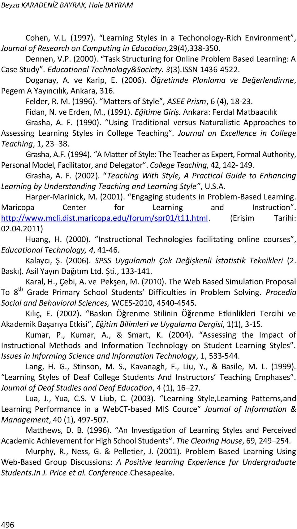 Öğretimde Planlama ve Değerlendirme, Pegem A Yayıncılık, Ankara, 316. Felder, R. M. (1996). Matters of Style, ASEE Prism, 6 (4), 18-23. Fidan, N. ve Erden, M., (1991). Eğitime Giriş.