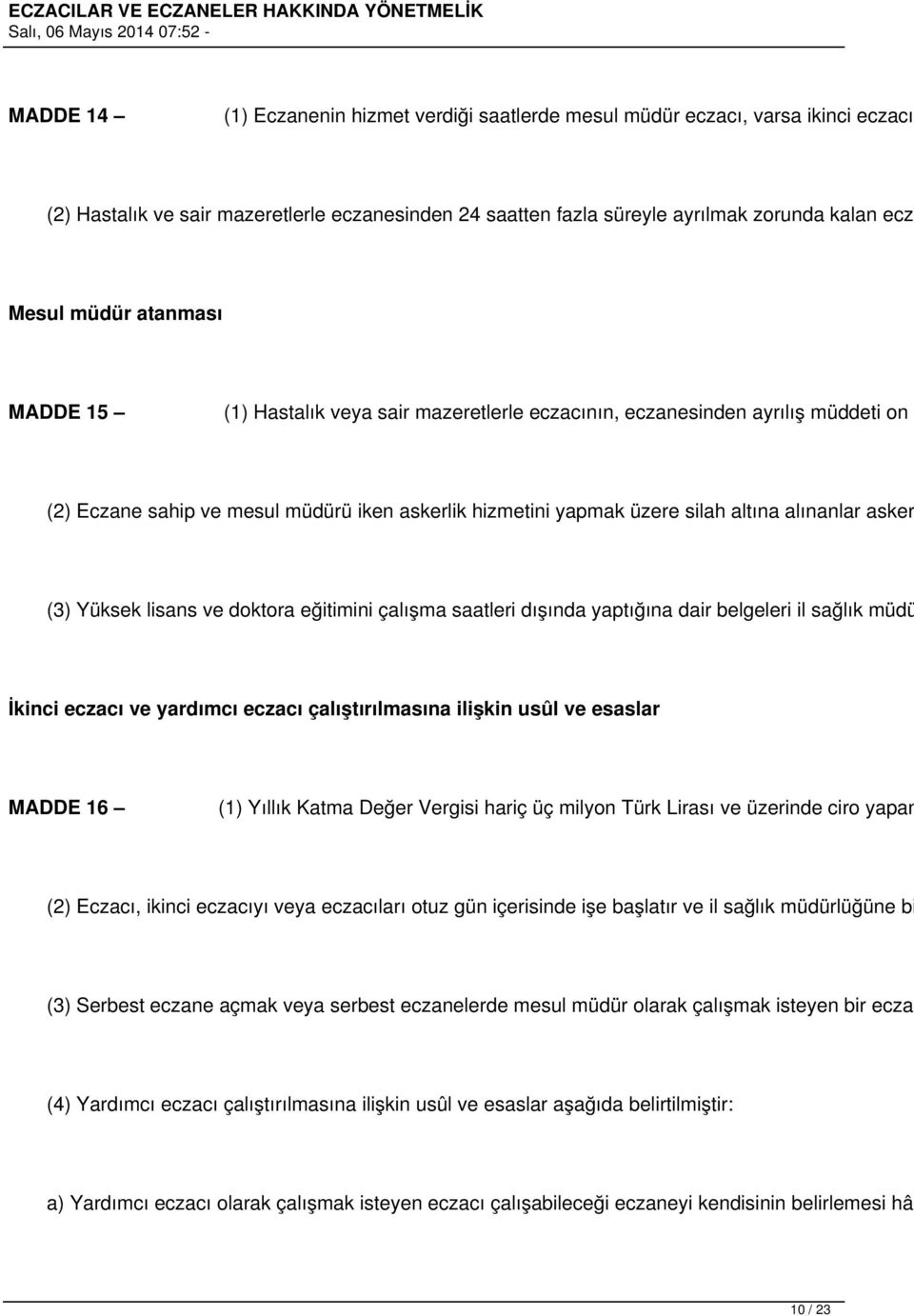 (3) Yüksek lisans ve doktora eğitimini çalışma saatleri dışında yaptığına dair belgeleri il sağlık müdü İkinci eczacı ve yardımcı eczacı çalıştırılmasına ilişkin usûl ve esaslar MADDE 16 (1) Yıllık