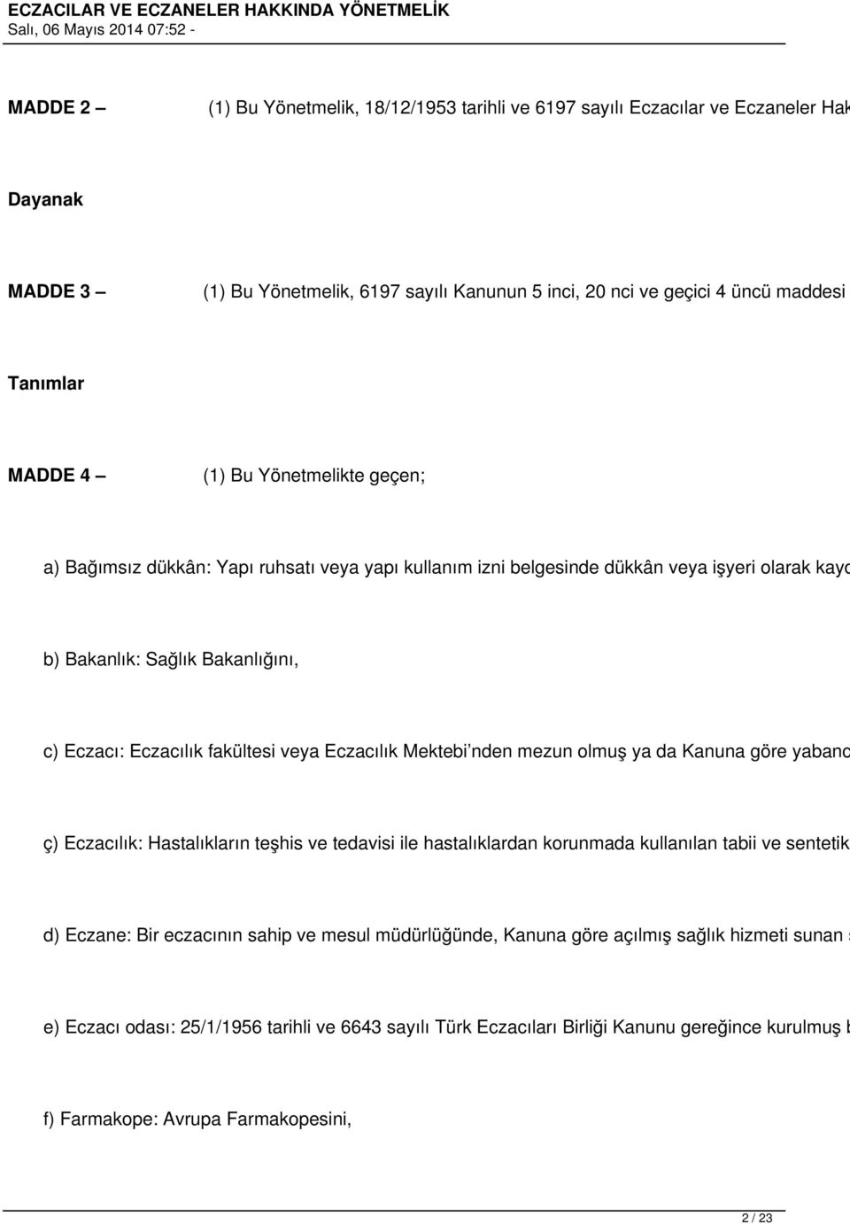 Eczacılık Mektebi nden mezun olmuş ya da Kanuna göre yabanc ç) Eczacılık: Hastalıkların teşhis ve tedavisi ile hastalıklardan korunmada kullanılan tabii ve sentetik d) Eczane: Bir eczacının sahip ve