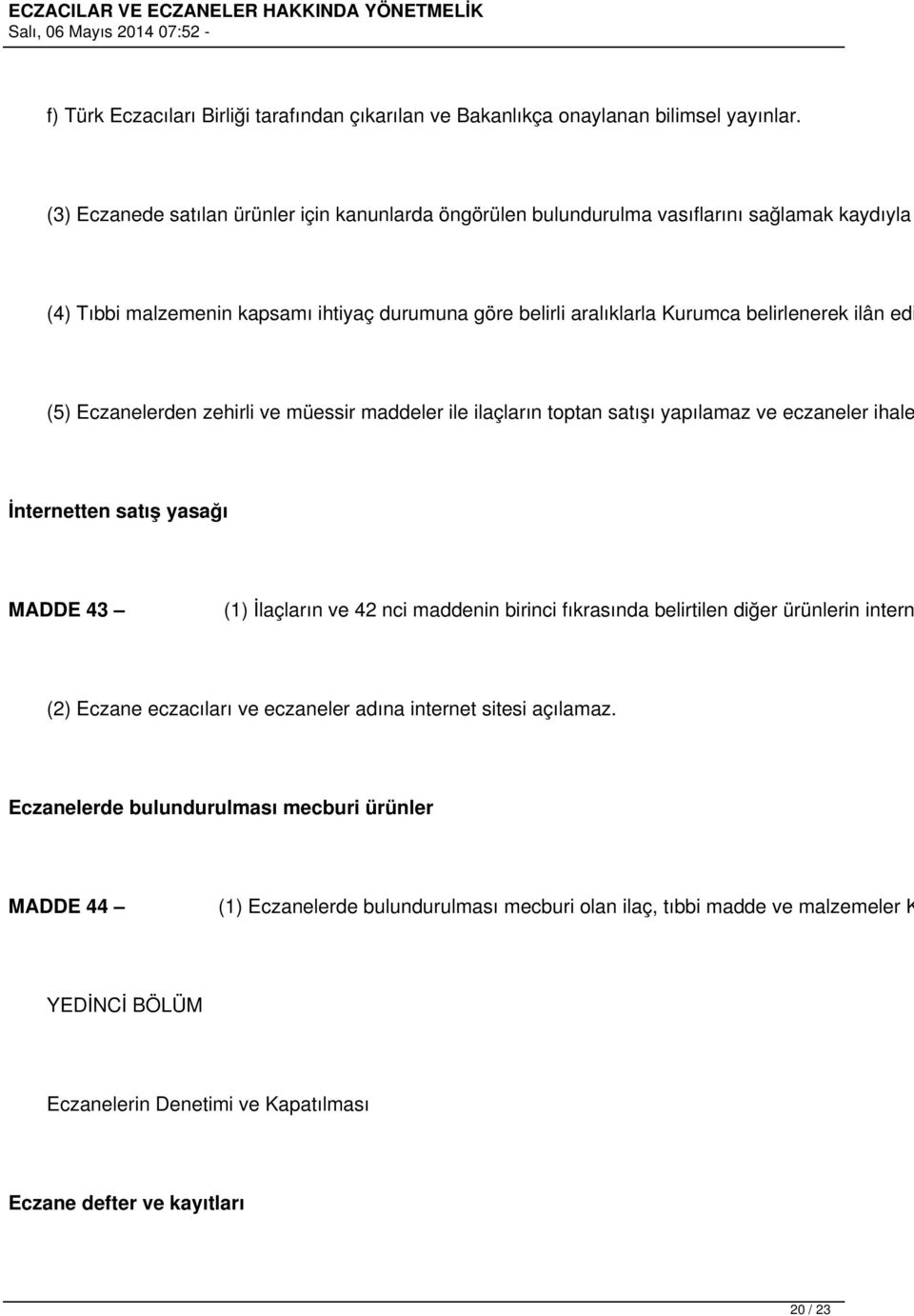 (5) Eczanelerden zehirli ve müessir maddeler ile ilaçların toptan satışı yapılamaz ve eczaneler ihale İnternetten satış yasağı MADDE 43 (1) İlaçların ve 42 nci maddenin birinci fıkrasında belirtilen