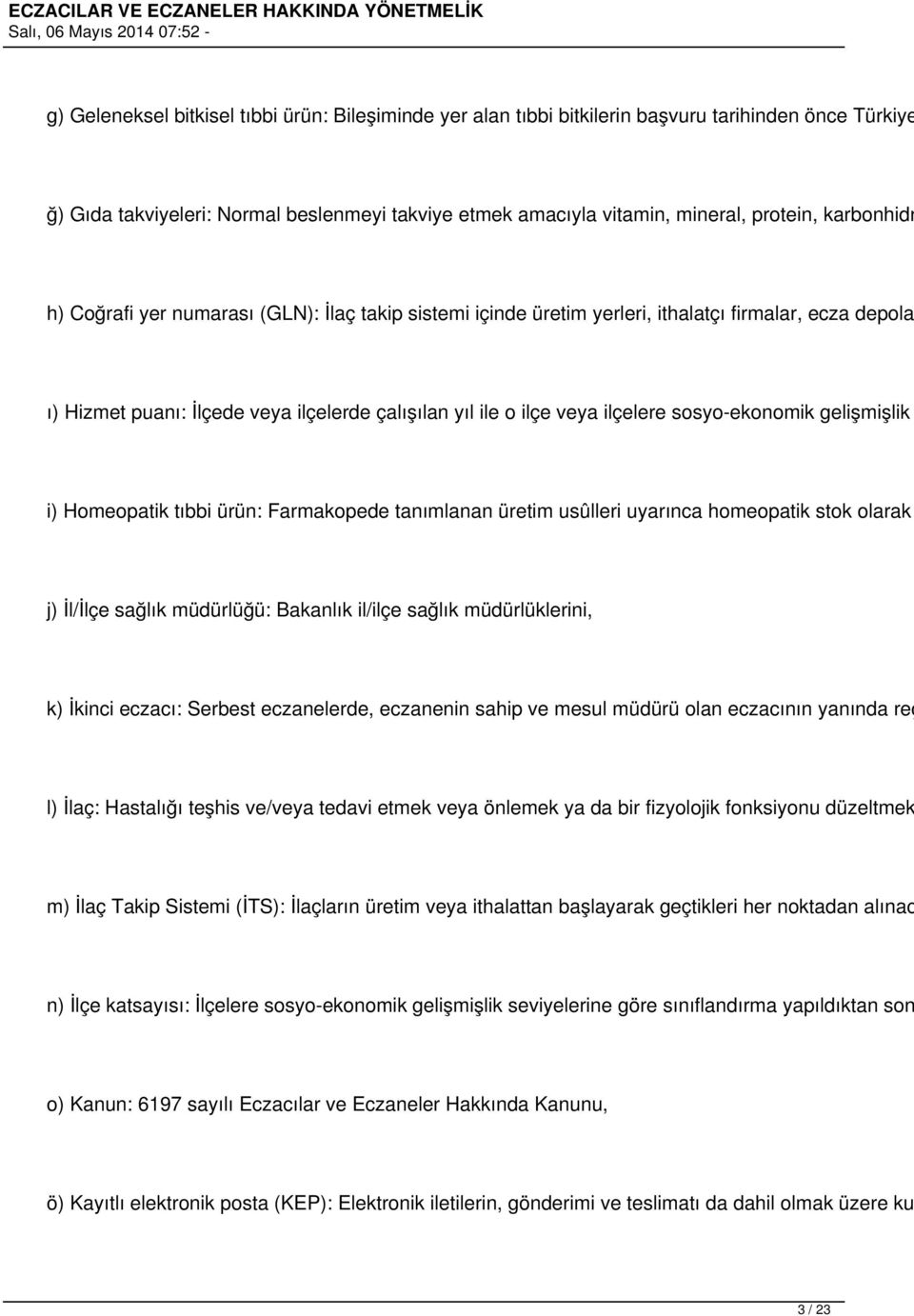 sosyo-ekonomik gelişmişlik i) Homeopatik tıbbi ürün: Farmakopede tanımlanan üretim usûlleri uyarınca homeopatik stok olarak j) İl/İlçe sağlık müdürlüğü: Bakanlık il/ilçe sağlık müdürlüklerini, k)