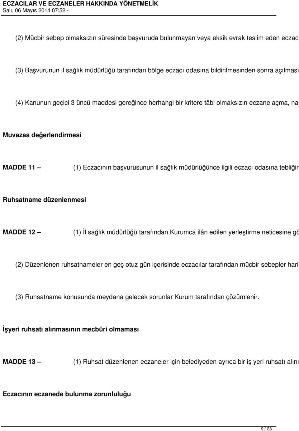 tebliğin Ruhsatname düzenlenmesi MADDE 12 (1) İl sağlık müdürlüğü tarafından Kurumca ilân edilen yerleştirme neticesine gö (2) Düzenlenen ruhsatnameler en geç otuz gün içerisinde eczacılar tarafından