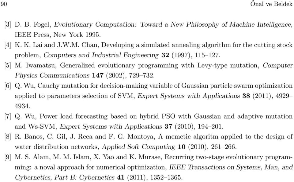 Chan, Developing a simulated annealing algorithm for the cutting stock problem, Computers and Industrial Engineering 32 (1997), 115 127. [5] M.