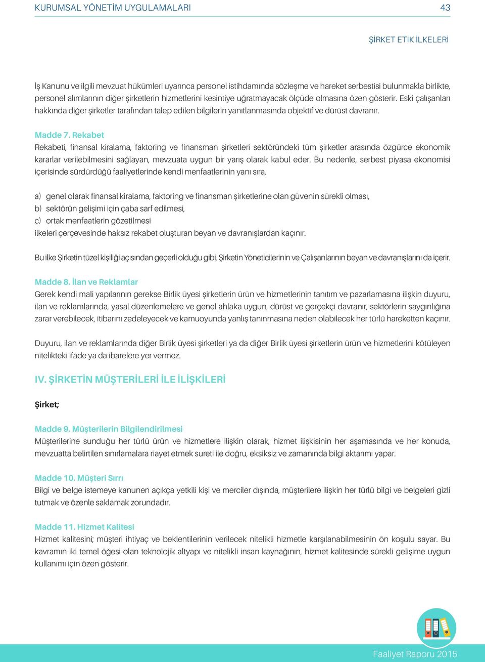 Rekabet Rekabeti, finansal kiralama, faktoring ve finansman şirketleri sektöründeki tüm şirketler arasında özgürce ekonomik kararlar verilebilmesini sağlayan, mevzuata uygun bir yarış olarak kabul