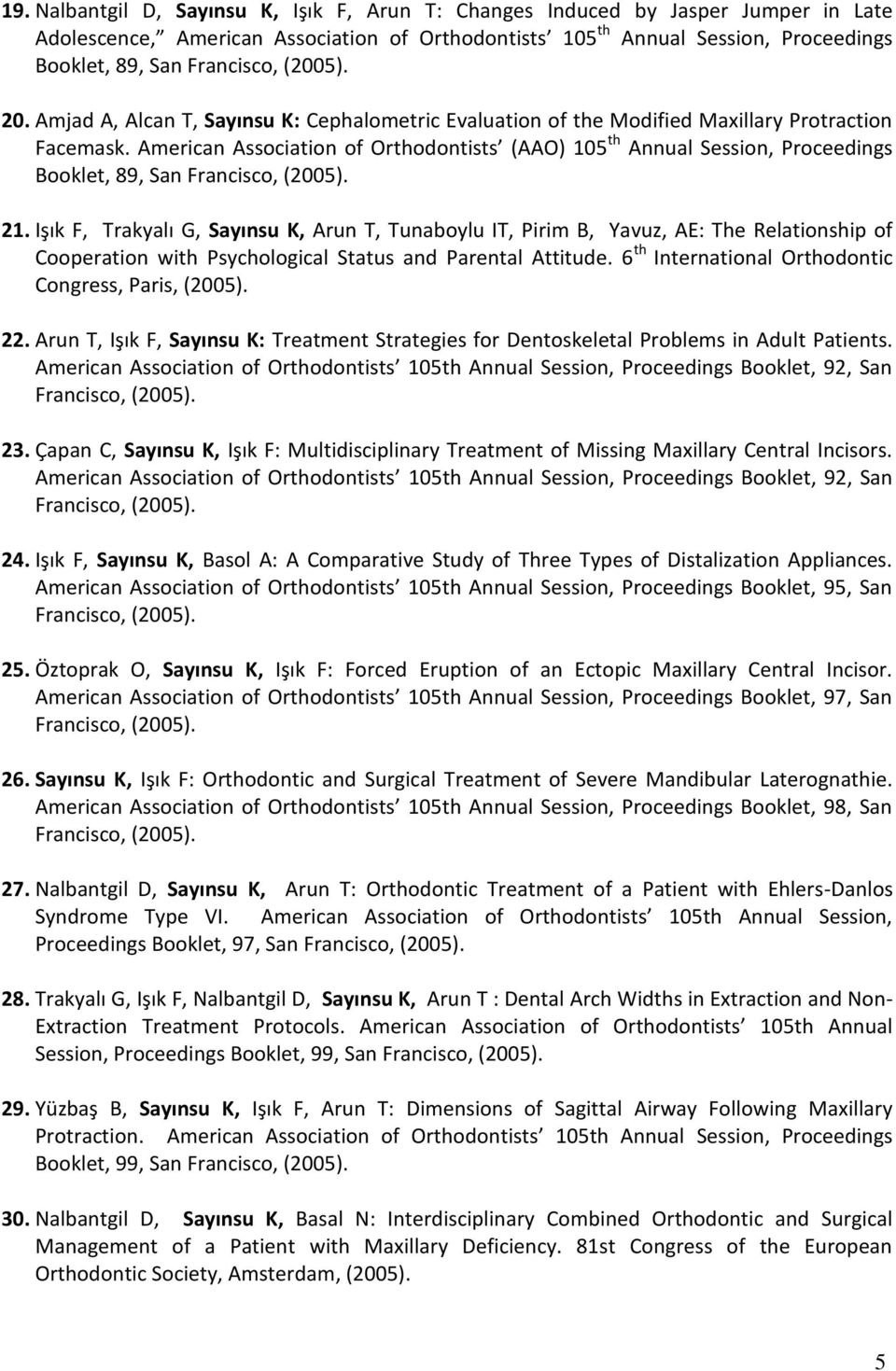 American Association of Orthodontists (AAO) 105 th Annual Session, Proceedings Booklet, 89, San Francisco, (2005). 21.