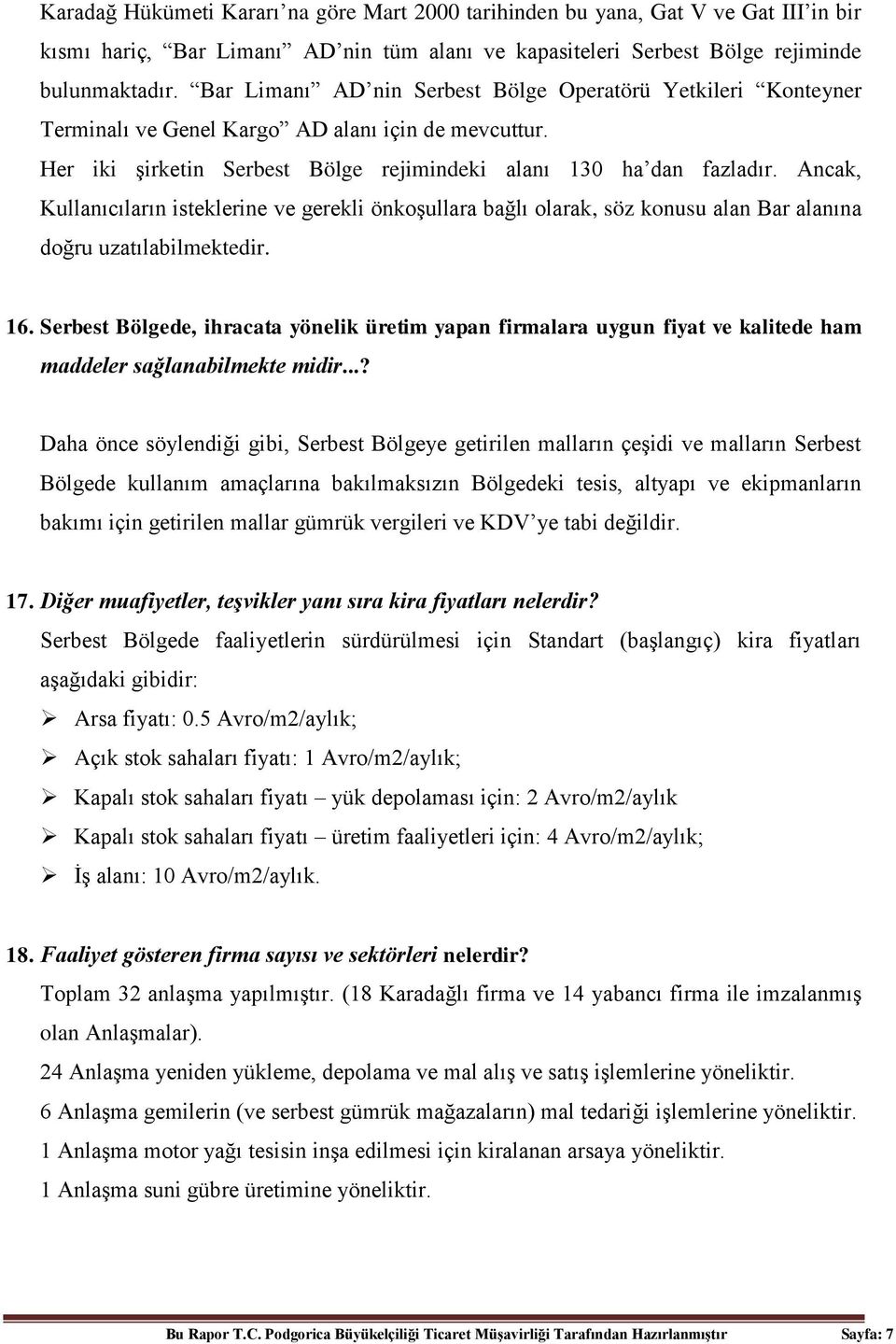 Ancak, Kullanıcıların isteklerine ve gerekli önkoşullara bağlı olarak, söz konusu alan Bar alanına doğru uzatılabilmektedir. 16.