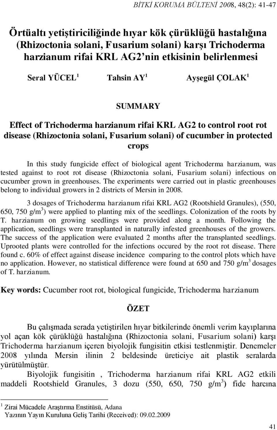 fungicide effect of biological agent Trichoderma harzianum, was tested against to root rot disease (Rhizoctonia solani, Fusarium solani) infectious on cucumber grown in greenhouses.