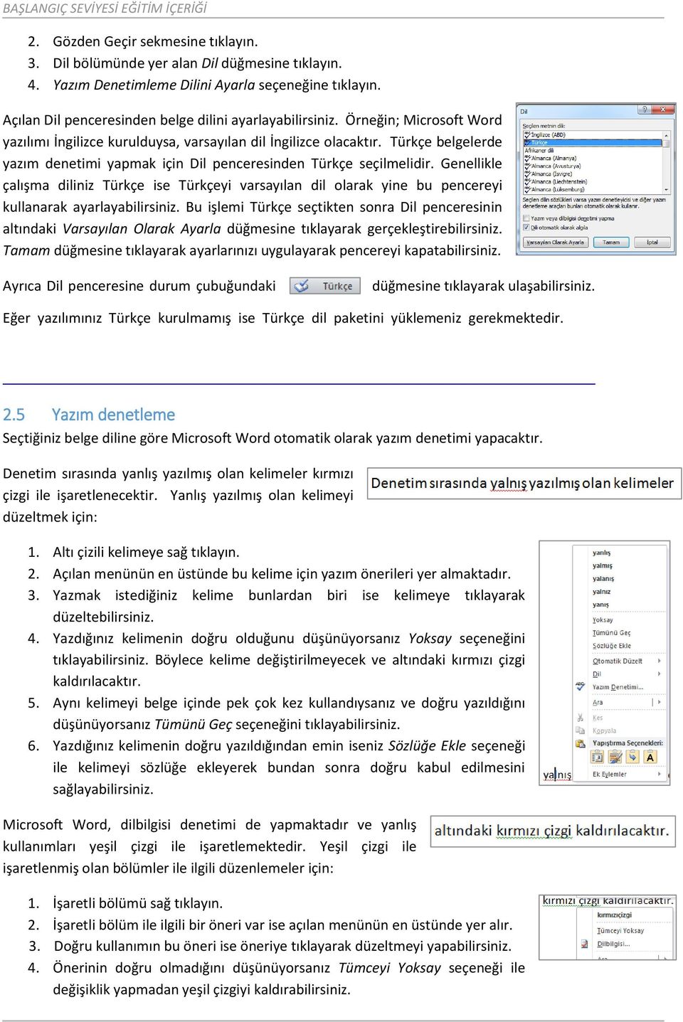 Genellikle çalışma diliniz Türkçe ise Türkçeyi varsayılan dil olarak yine bu pencereyi kullanarak ayarlayabilirsiniz.