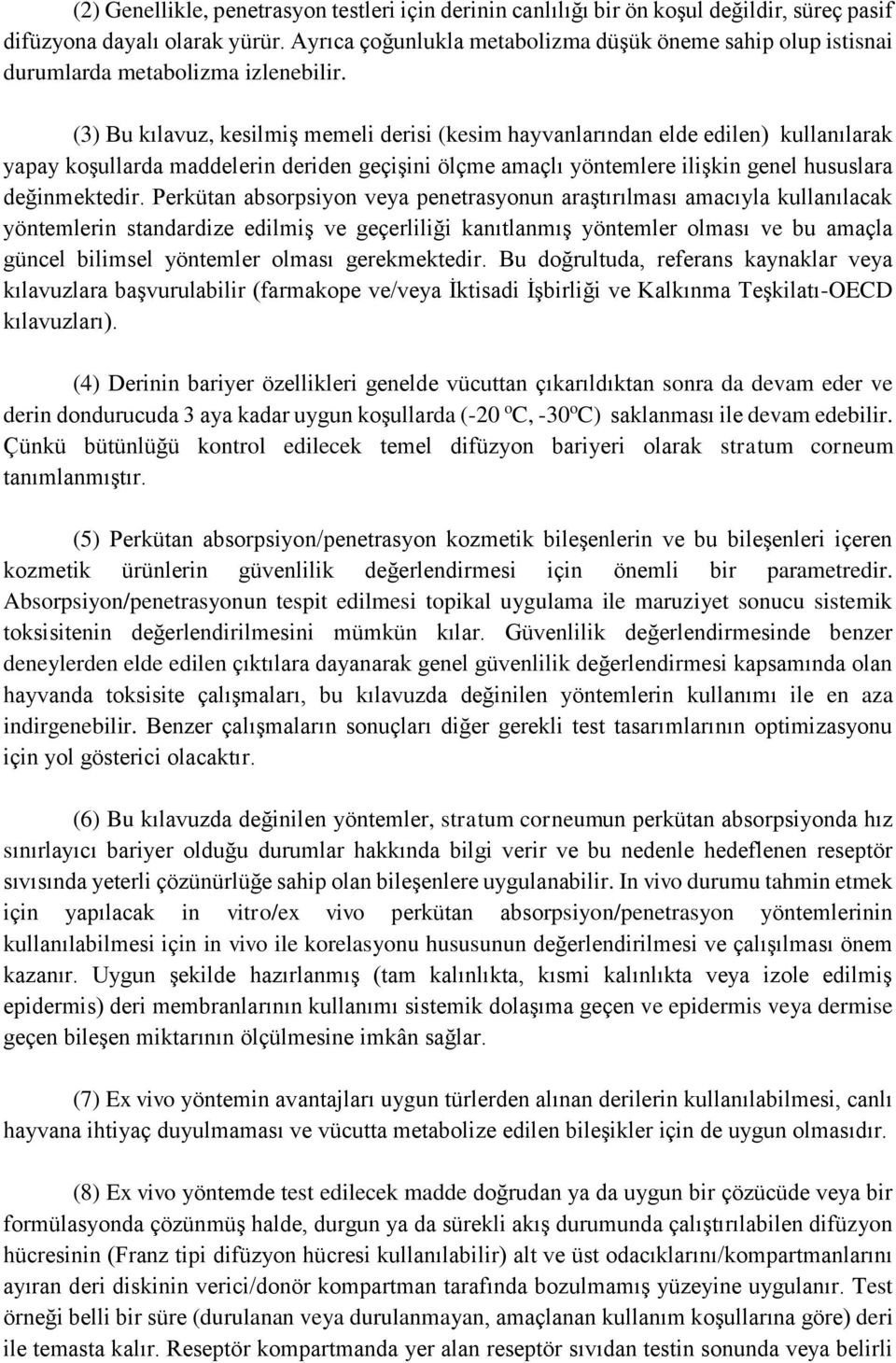 (3) Bu kılavuz, kesilmiş memeli derisi (kesim hayvanlarından elde edilen) kullanılarak yapay koşullarda maddelerin deriden geçişini ölçme amaçlı yöntemlere ilişkin genel hususlara değinmektedir.