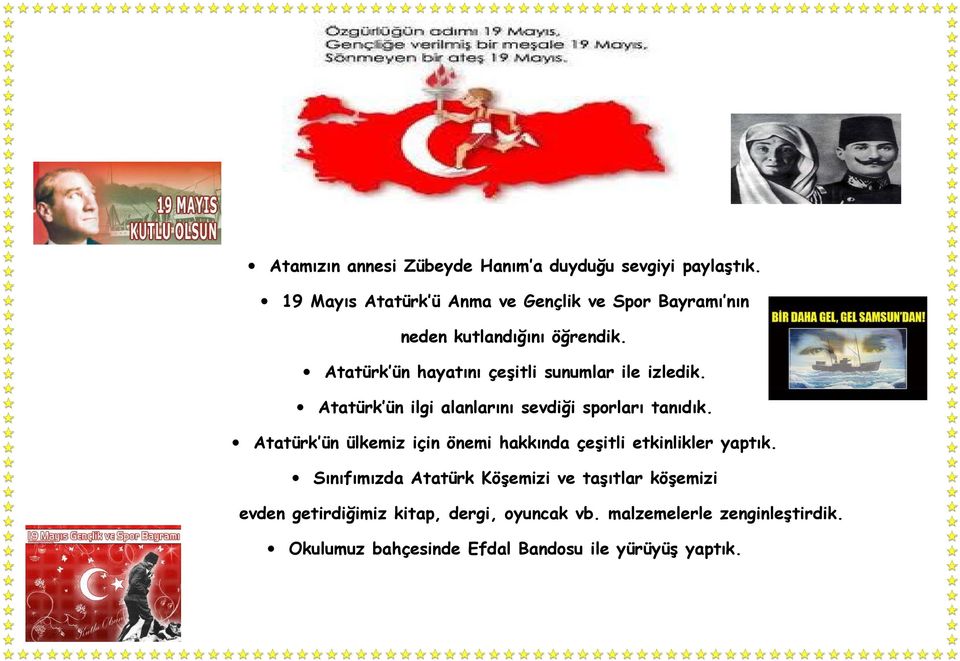 Atatürk ün hayatını çeşitli sunumlar ile izledik. Atatürk ün ilgi alanlarını sevdiği sporları tanıdık.