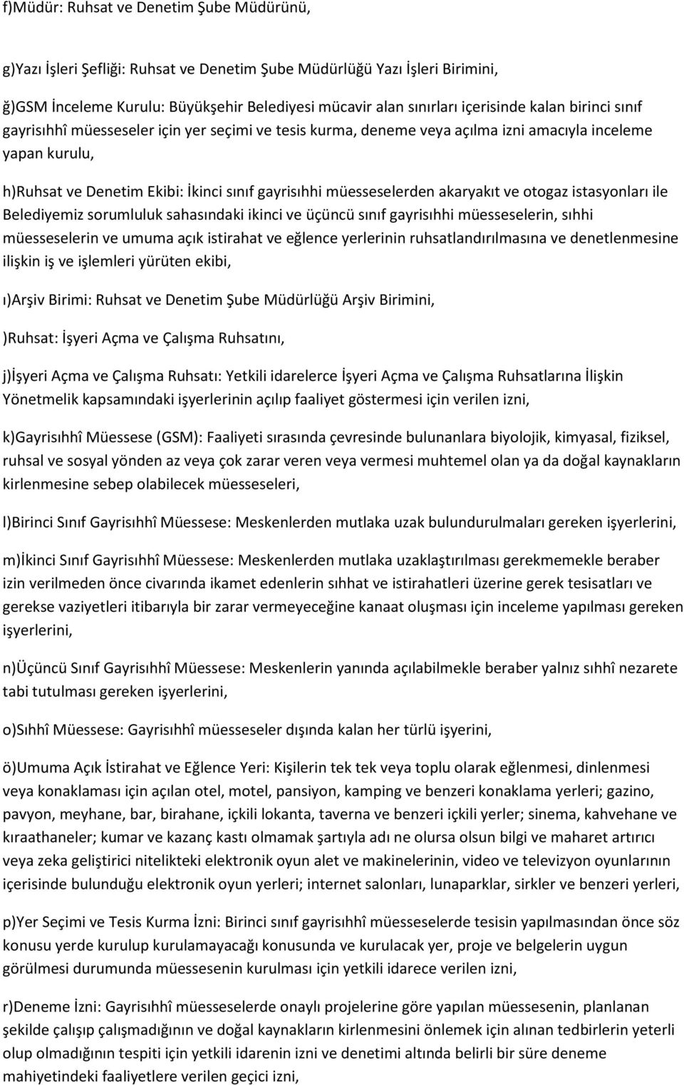 akaryakıt ve otogaz istasyonları ile Belediyemiz sorumluluk sahasındaki ikinci ve üçüncü sınıf gayrisıhhi müesseselerin, sıhhi müesseselerin ve umuma açık istirahat ve eğlence yerlerinin