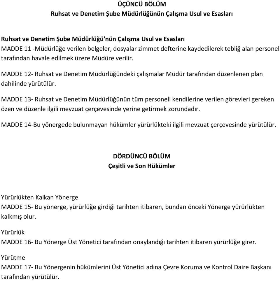 MADDE 13- Ruhsat ve Denetim Müdürlüğünün tüm personeli kendilerine verilen görevleri gereken özen ve düzenle ilgili mevzuat çerçevesinde yerine getirmek zorundadır.