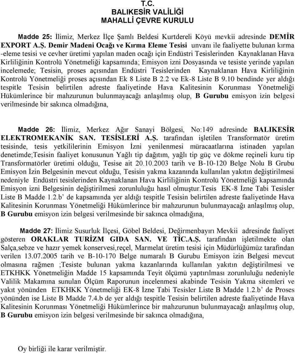 Demir Madeni Ocağı ve Kırma Eleme Tesisi unvanı ile faaliyette bulunan kırma -eleme tesisi ve cevher üretimi yapılan maden ocağı için Endüstri Tesislerinden Kaynaklanan Hava Kirliliğinin Kontrolü