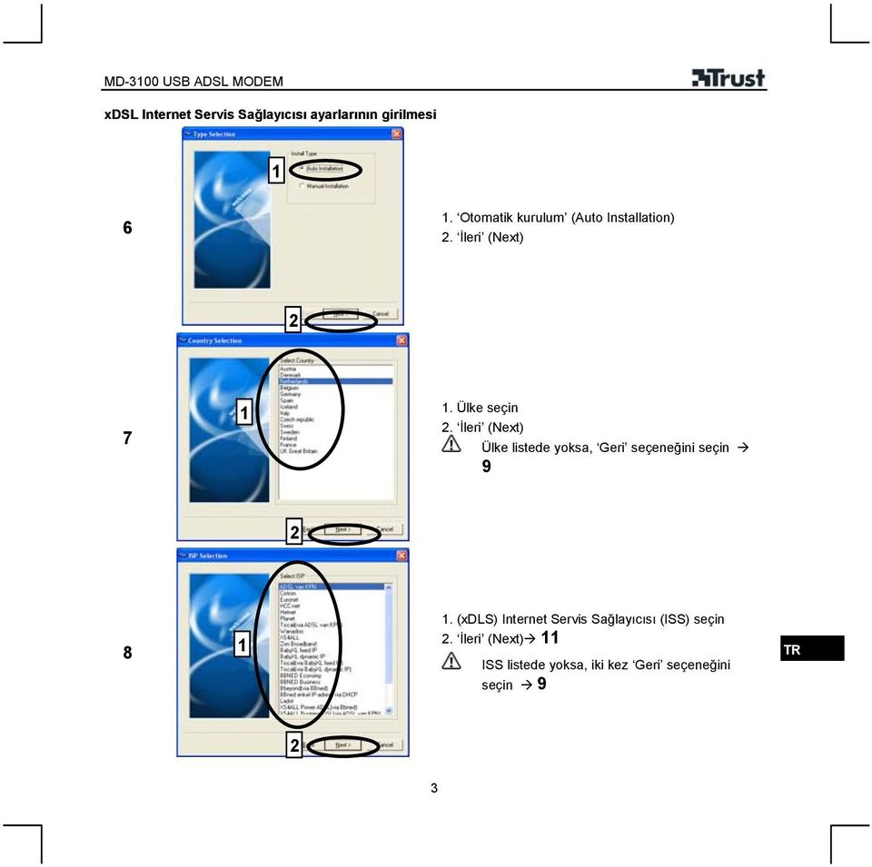 İleri (Next) Ülke listede yoksa, Geri seçeneğini seçin 9 8.