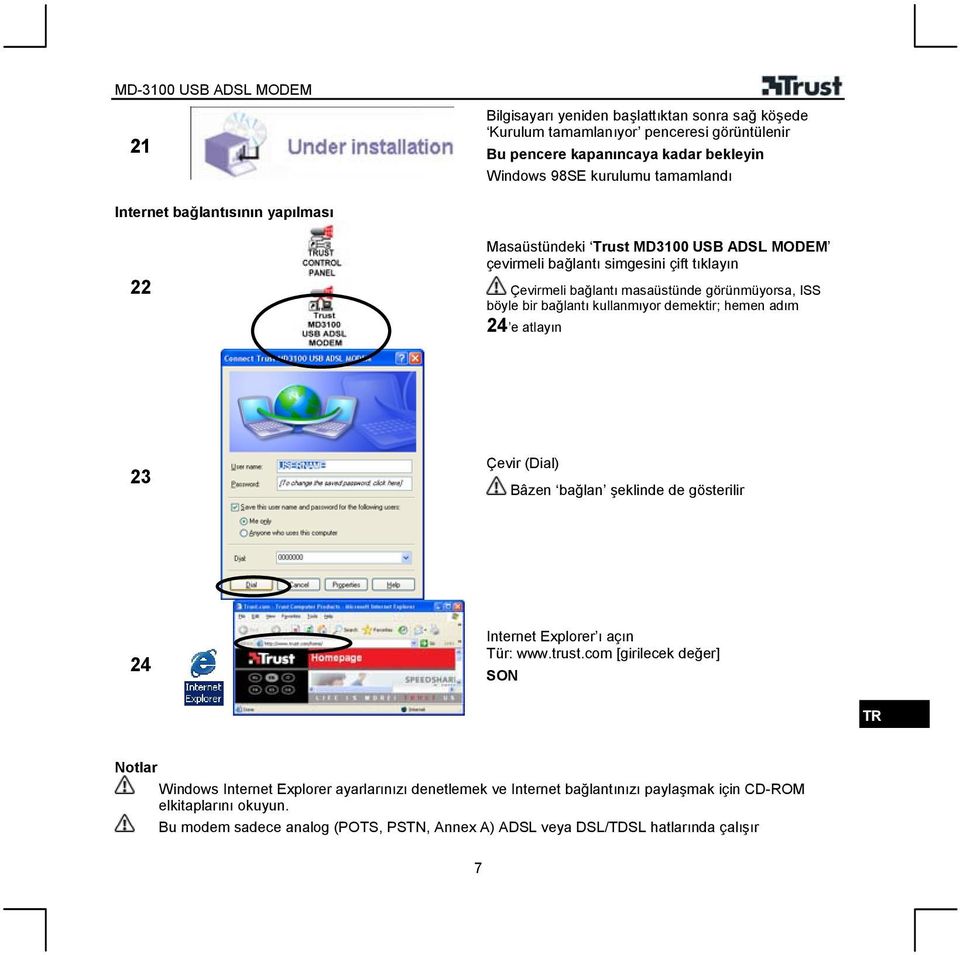 kullanmıyor demektir; hemen adım 4 e atlayın 3 Çevir (Dial) Bâzen bağlan şeklinde de gösterilir 4 Internet Explorer ı açın Tür: www.trust.
