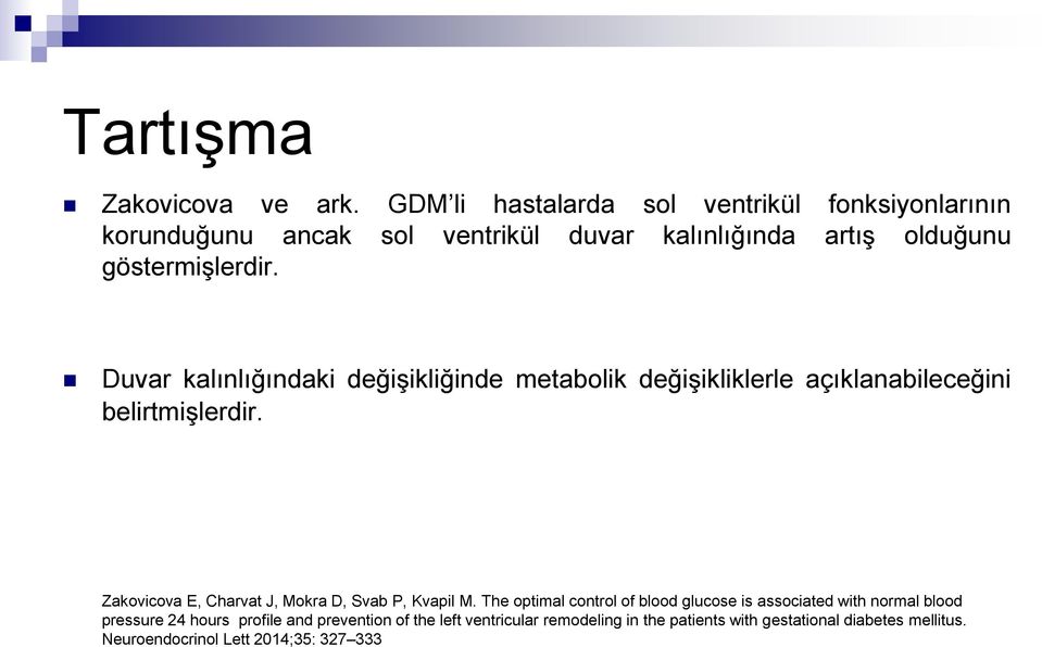 Duvar kalinliğindaki değişikliğinde metabolik değişikliklerle açiklanabileceğini belirtmişlerdir.