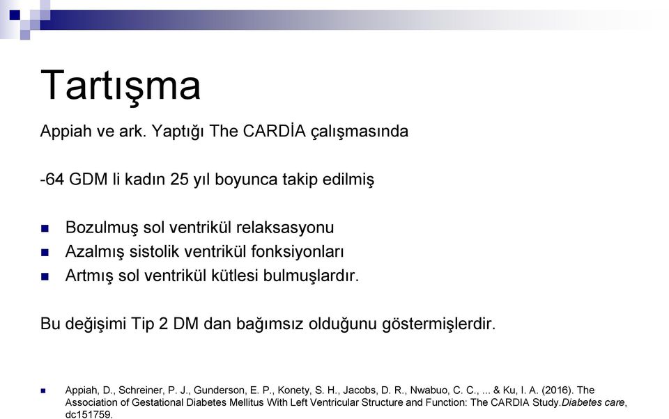 ventrikül fonksiyonlari Artmiş sol ventrikül kütlesi bulmuşlardir. Bu değişimi Tip 2 DM dan bağimsiz olduğunu göstermişlerdir.