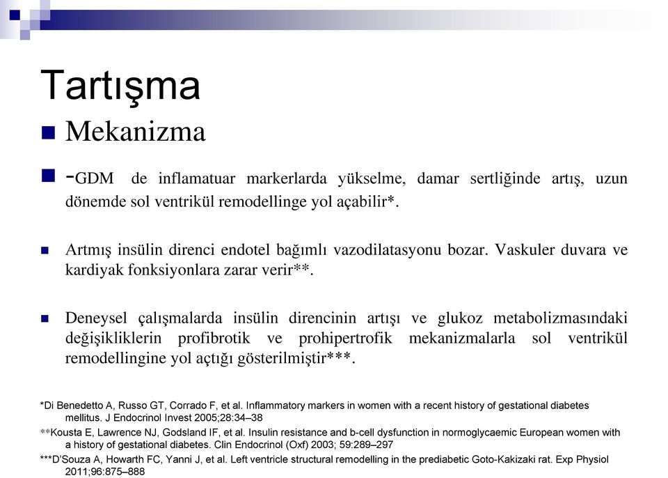 Deneysel çalışmalarda insülin direncinin artışı ve glukoz metabolizmasındaki değişikliklerin profibrotik ve prohipertrofik mekanizmalarla sol ventrikül remodellingine yol açtığı gösterilmiştir***.